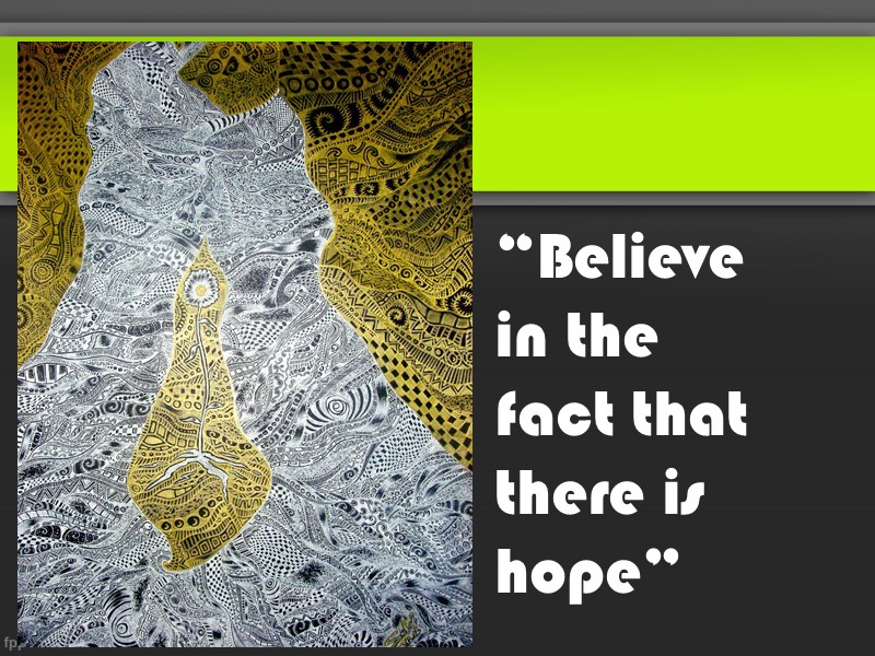 “Believe in the fact that there is hope”